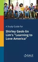 A Study Guide for Shirley Geok-lin Lim's "Learning to Love America" - Gale Cengage Learning