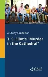 A Study Guide for T. S. Eliot's "Murder in the Cathedral" - Gale Cengage Learning