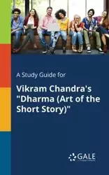 A Study Guide for Vikram Chandra's "Dharma (Art of the Short Story)" - Gale Cengage Learning