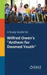 A Study Guide for Wilfred Owen's "Anthem for Doomed Youth" - Gale Cengage Learning