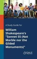 A Study Guide for William Shakespeare's "Sonnet 55 (Not Marble nor the Gilded Monuments)" - Gale Cengage Learning