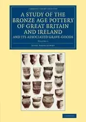 A Study of the Bronze Age Pottery of Great Britain and Ireland and             Its Associated Grave-Goods - Volume 1 - John Abercromby