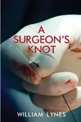 A Surgeon's Knot - William Lynes