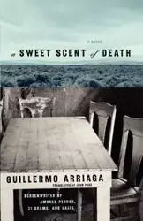A Sweet Scent of Death - Guillermo Arriaga