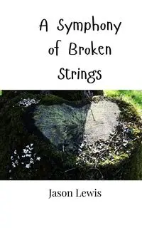 A Symphony of Broken Strings - Lewis Jason