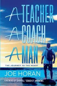 A Teacher, A Coach, A Man - Joe Horan