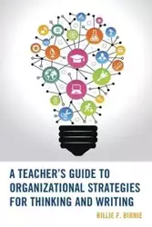 A Teacher's Guide to Organizational Strategies for Thinking and Writing - Billie F. Birnie