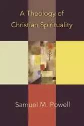 A Theology of Christian Spirituality - Samuel M. Powell