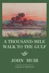 A Thousand-Mile Walk To The Gulf - Legacy Edition - John Muir