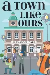 A Town Like Ours - Alexander Cade