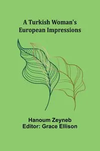 A Turkish Woman's European Impressions - Zeyneb hanoum