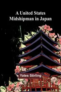 A United States Midshipman in Japan - Stirling Yates