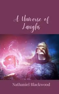 A Universe of Laughs - Nathaniel Blackwood