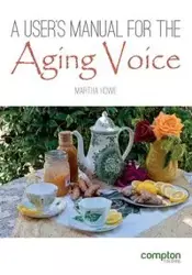 A User's Manual for the Aging Voice - Martha Howe