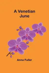 A Venetian June - Anna Fuller