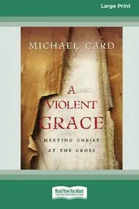 A Violent Grace - Michael Card