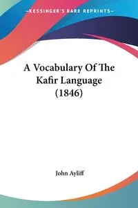 A Vocabulary Of The Kafir Language (1846) - John Ayliff