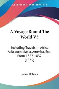 A Voyage Round The World V3 - James Holman