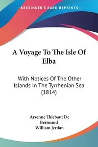 A Voyage To The Isle Of Elba - Berneaud Arsenne Thiebaut De