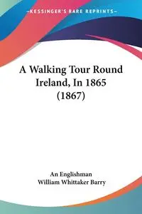 A Walking Tour Round Ireland, In 1865 (1867) - An Englishman