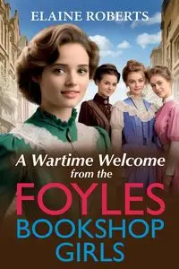 A Wartime Welcome from the Foyles Bookshop Girls - Elaine Roberts