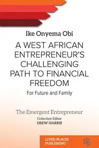 A West African Entrepreneur's Challenging Path to Financial Freedom - Ike Onyema Obi