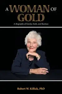 A Woman of Gold - Robert W. Killick PhD