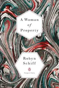 A Woman of Property - Robyn Schiff