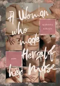 A Woman who Made Herself her Muse - Karissa Strain