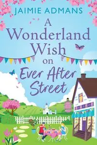 A Wonderland Wish on Ever After Street - Jaimie Admans