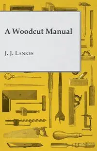 A Woodcut Manual - Lankes J. J.