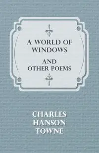 A World of Windows and Other Poems - Charles Towne Hanson