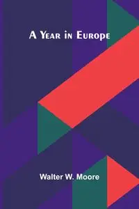 A Year in Europe - W. Walter Moore