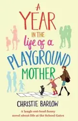 A Year in the Life of a Playground Mother - Christie Barlow