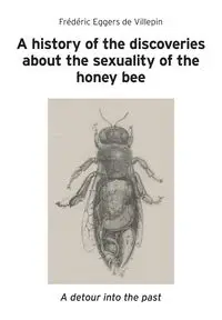 A history of the discoveries about the sexuality of the honey bee - Eggers de Villepin Frédéric