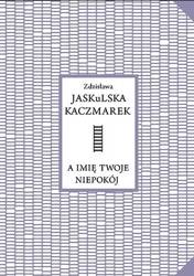 A imię twoje niepokój - Zdzisława Jaskulska Kaczmarek