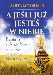 A jeśli już jesteś w Niebie - Anita Moorjani