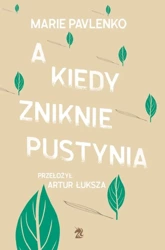 A kiedy zniknie pustynia - Marie Pavlenko