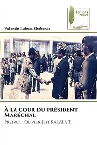 À la cour du président Maréchal - Valentin Lukusa Shabanza