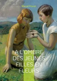 A l'ombre des jeunes filles en fleurs - Marcel Proust