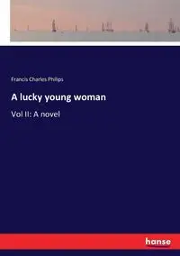 A lucky young woman - Francis Charles Philips