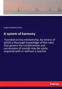 A system of harmony - Hugh Clarke Archibald