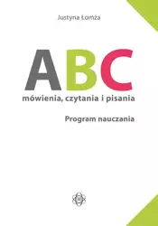 ABC mówienia, czytania i pisania. Program naucz. - Justyna Łomża