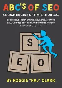 ABC's of SEO Search Engine Optimization 101 - Clark Roggie