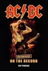 AC/DC - Uncensored On the Record - Jeff Perkins