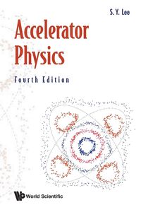 ACCELERATOR PHYSICS (4TH ED) - LEE S Y