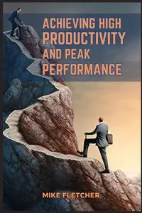 ACHIEVING HIGH PRODUCTIVITY AND PEAK PERFORMANCE - FLETCHER MIKE