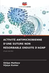 ACTIVITÉ ANTIMICROBIENNE D'UNE SUTURE NON RÉSORBABLE ENDUITE D'AGNP - Mathew Shilpa