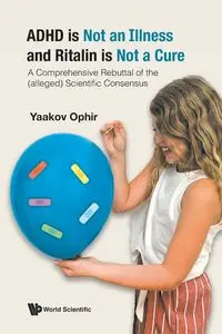 ADHD IS NOT AN ILLNESS AND RITALIN IS NOT A CURE - YAAKOV OPHIR