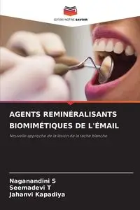 AGENTS REMINÉRALISANTS BIOMIMÉTIQUES DE L'ÉMAIL - S Naganandini